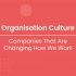 Organisation culture: changing work patterns