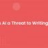 is ai a threat to writing, is ai threat to human