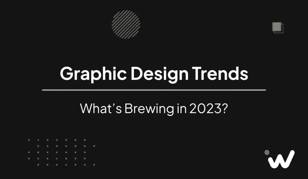 Graphic Design Trends What s Brewing In 2023 Web Ache Solutions