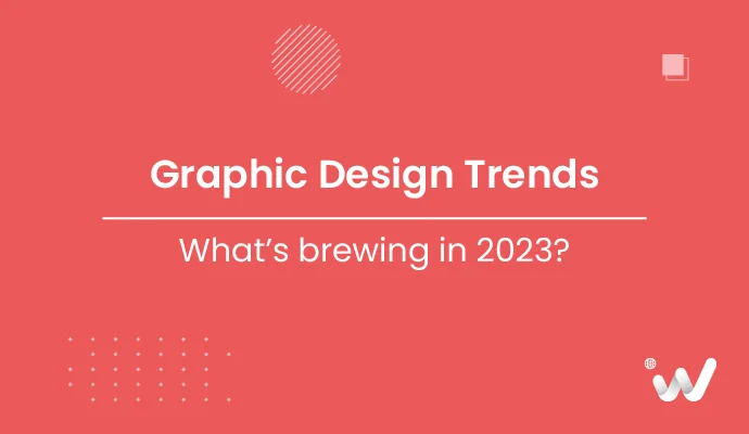 Graphic Design Trends: What’s Brewing in 2023?