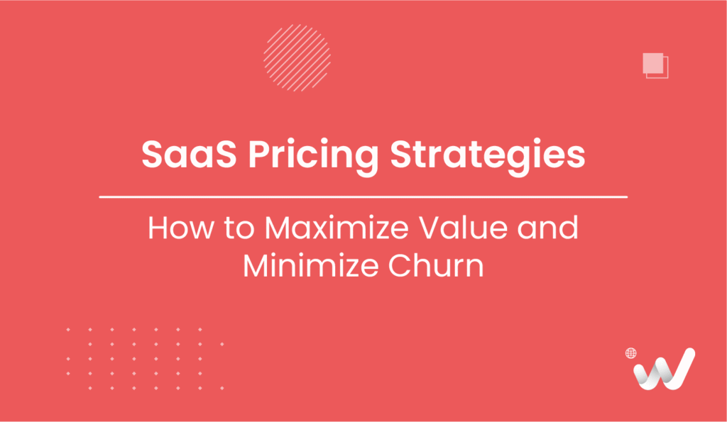 SaaS Pricing Strategies How to Maximize Value and Minimize Churn